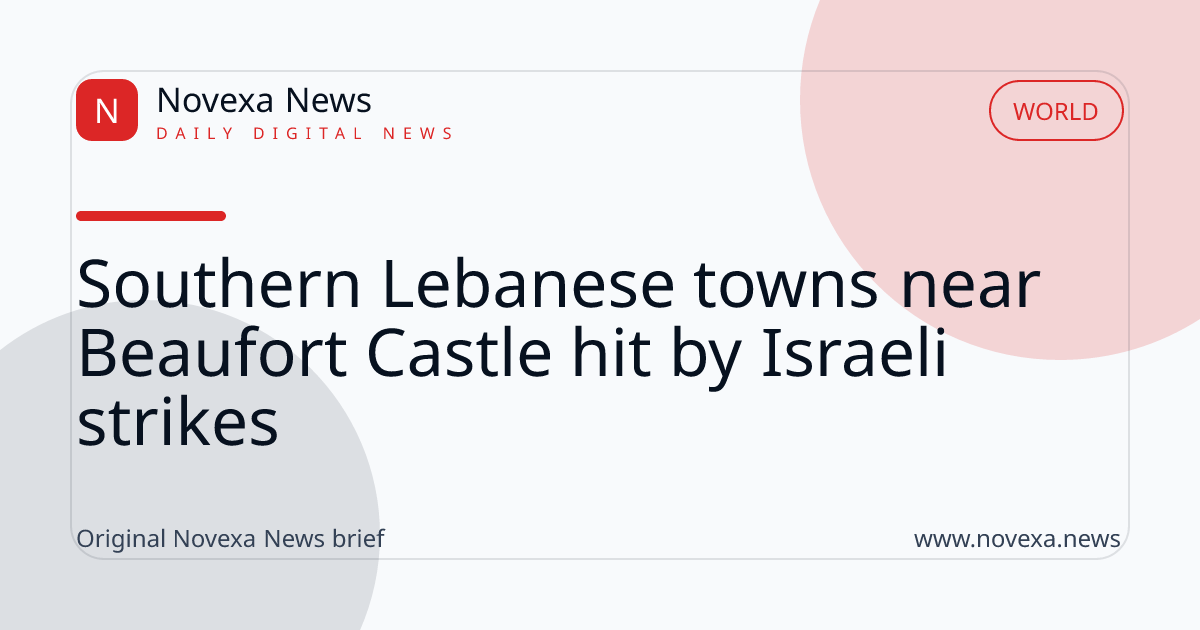 Southern Lebanese towns near Beaufort Castle hit by Israeli strikes