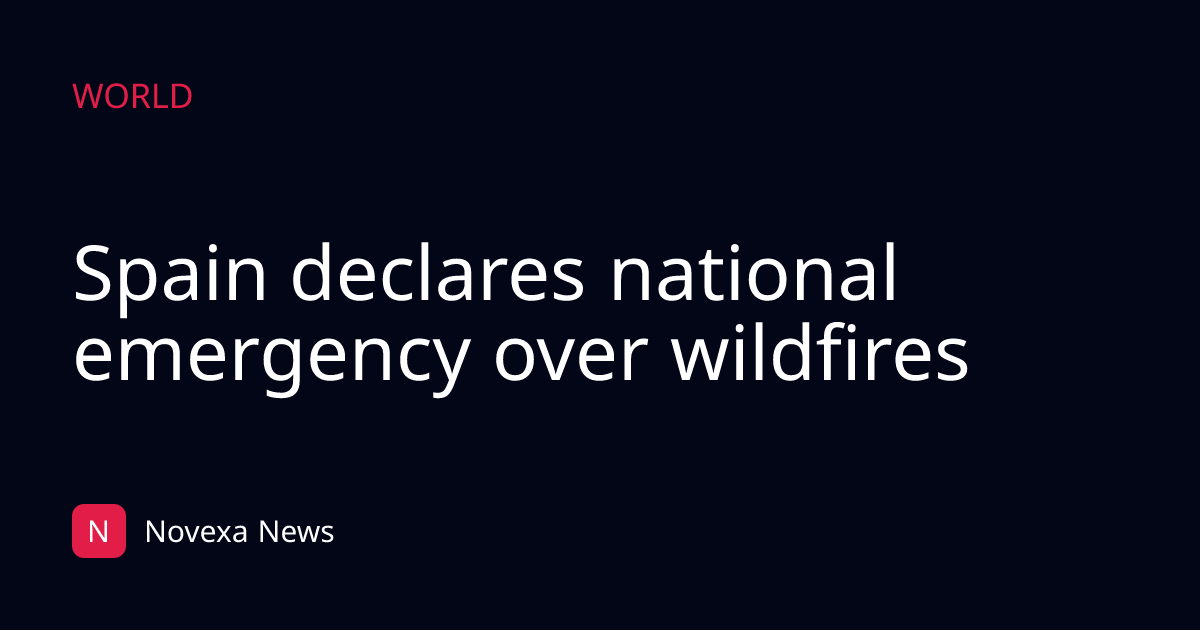 Spain declares national emergency over wildfires