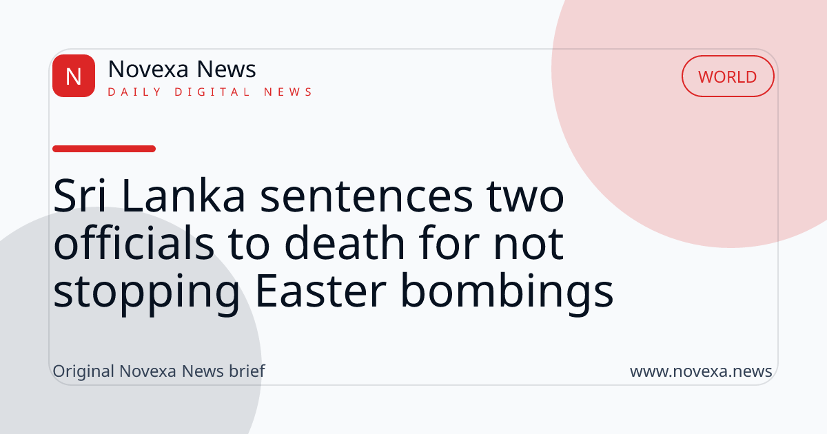 Sri Lanka sentences two officials to death for not stopping Easter bombings