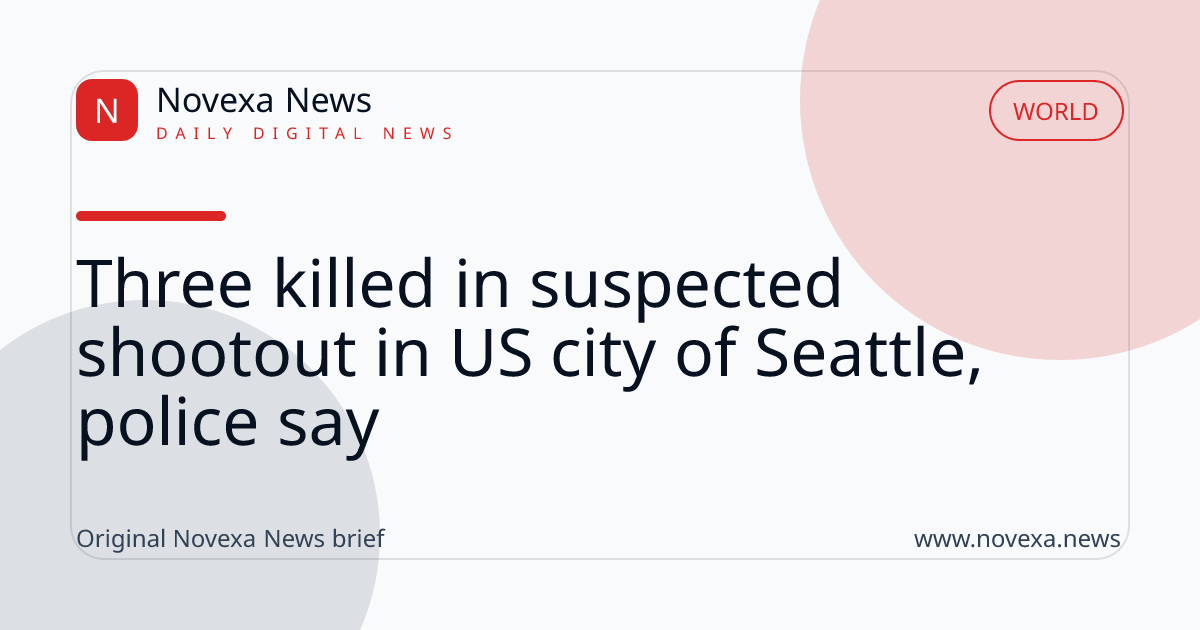 Three killed in suspected shootout in US city of Seattle, police say