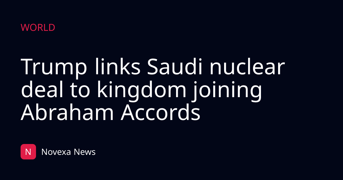 Trump links Saudi nuclear deal to kingdom joining Abraham Accords