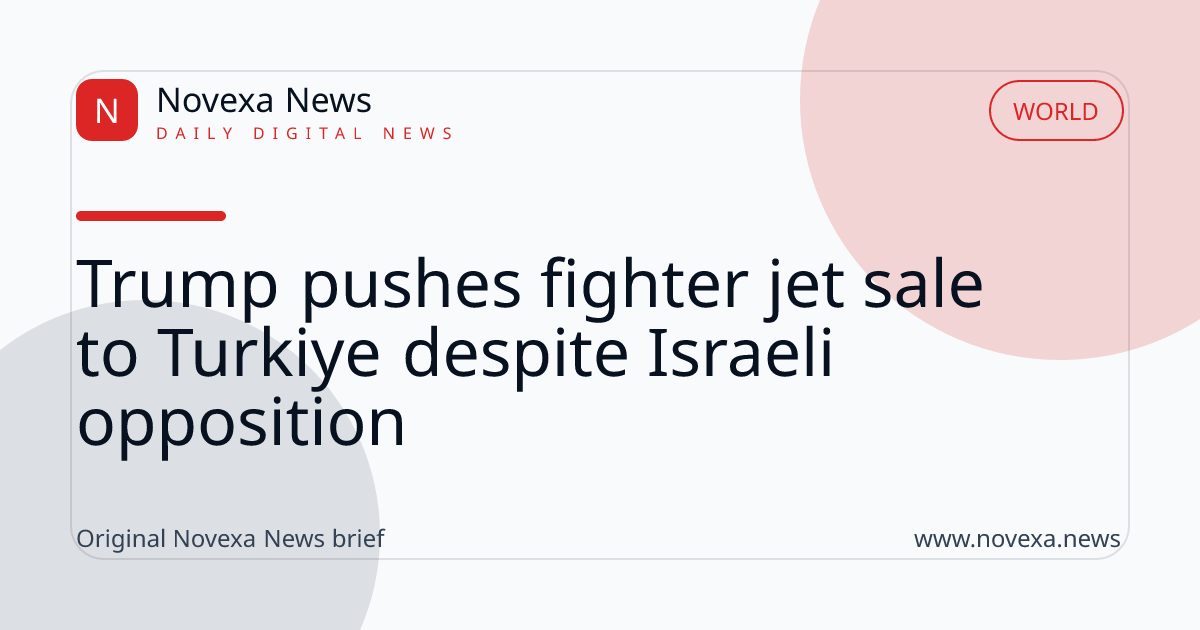 Trump pushes fighter jet sale to Turkiye despite Israeli opposition