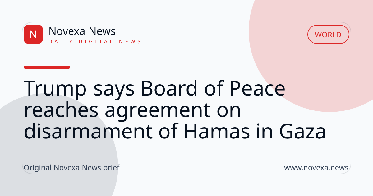 Trump says Board of Peace reaches agreement on disarmament of Hamas in Gaza