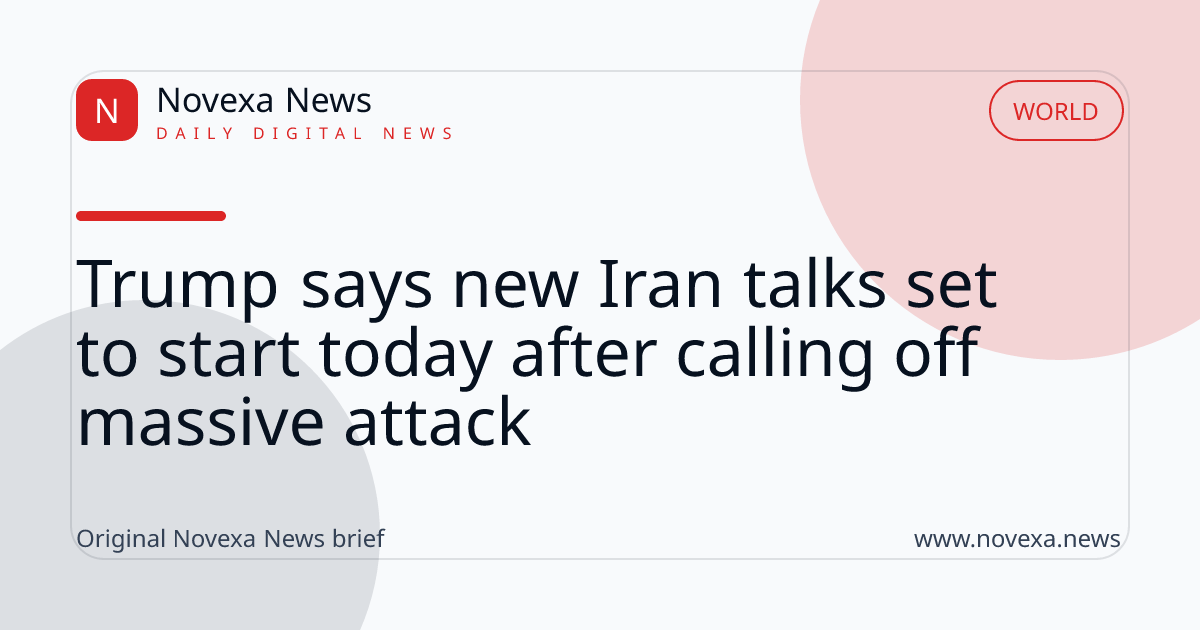 Trump says new Iran talks set to start today after calling off massive attack
