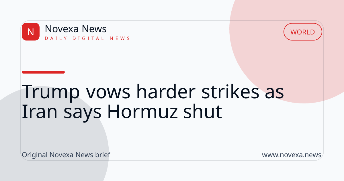 Trump vows harder strikes as Iran says Hormuz shut