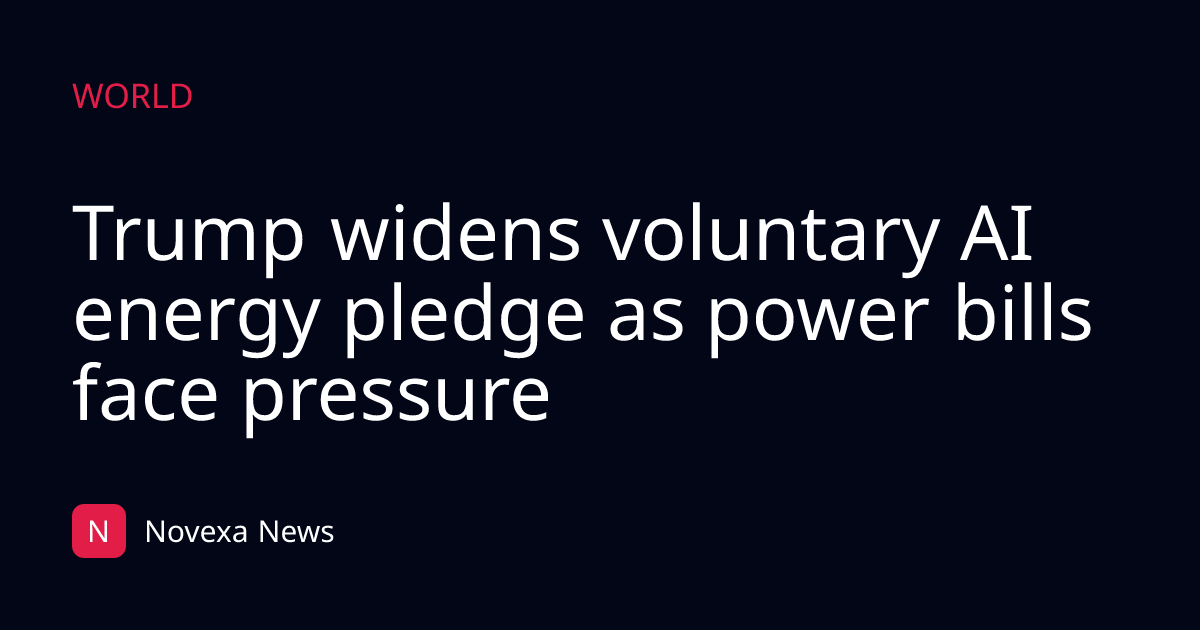 Trump widens voluntary AI energy pledge as power bills face pressure