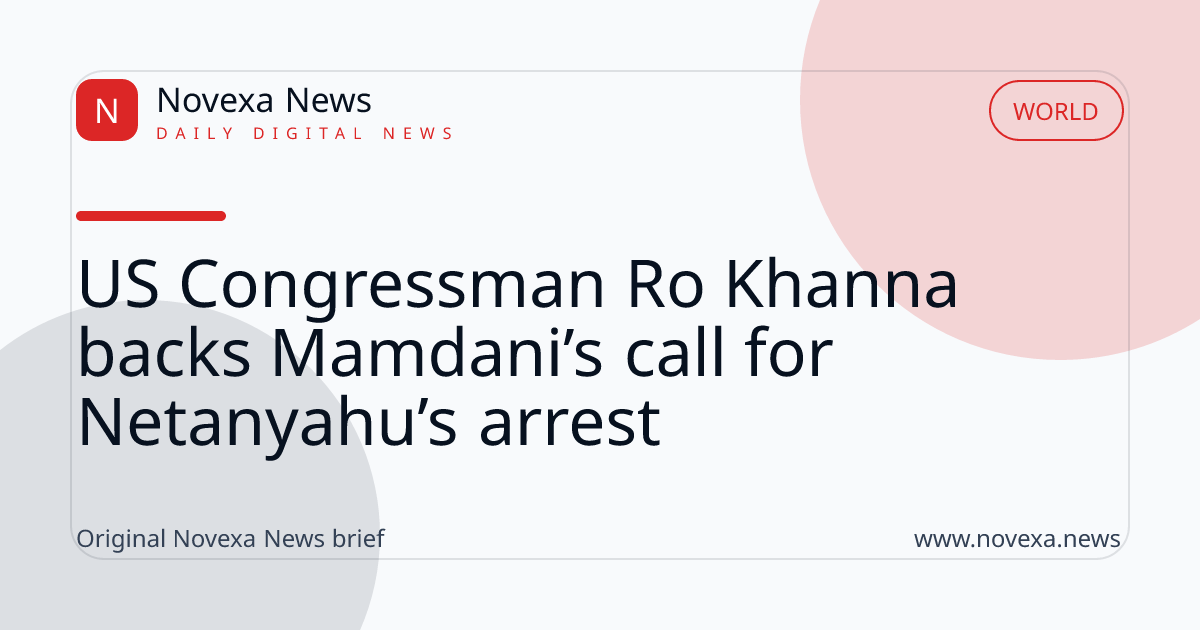 US Congressman Ro Khanna backs Mamdani’s call for Netanyahu’s arrest