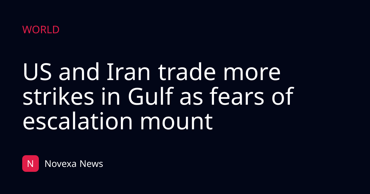 US and Iran trade more strikes in Gulf as fears of escalation mount