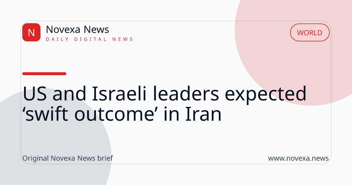 US and Israeli leaders expected ‘swift outcome’ in Iran