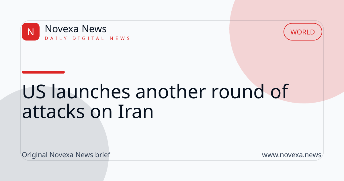 US launches another round of attacks on Iran