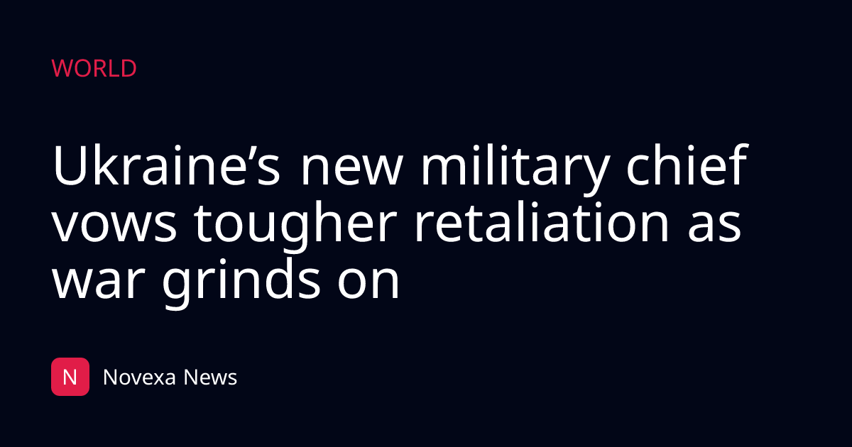 Ukraine’s new military chief vows tougher retaliation as war grinds on