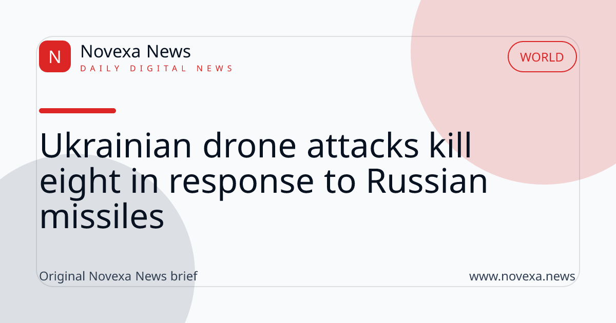 Ukrainian drone attacks kill eight in response to Russian missiles