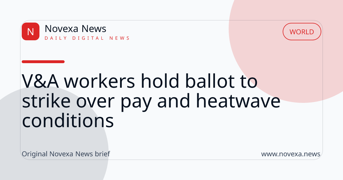 V&A workers hold ballot to strike over pay and heatwave conditions