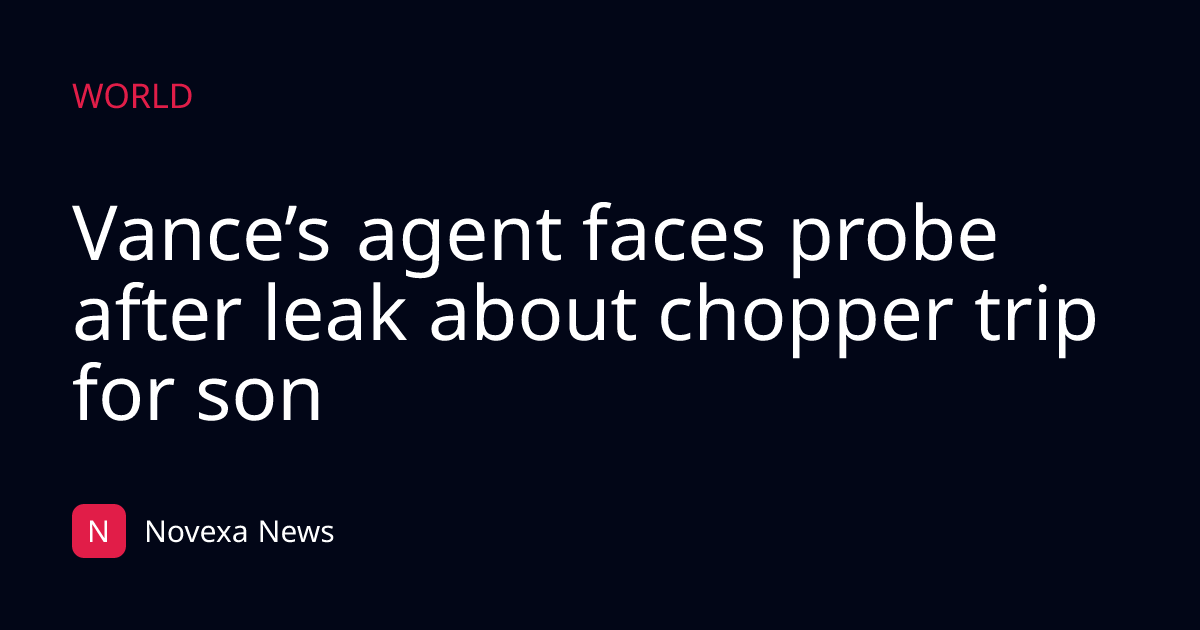 Vance’s agent faces probe after leak about chopper trip for son