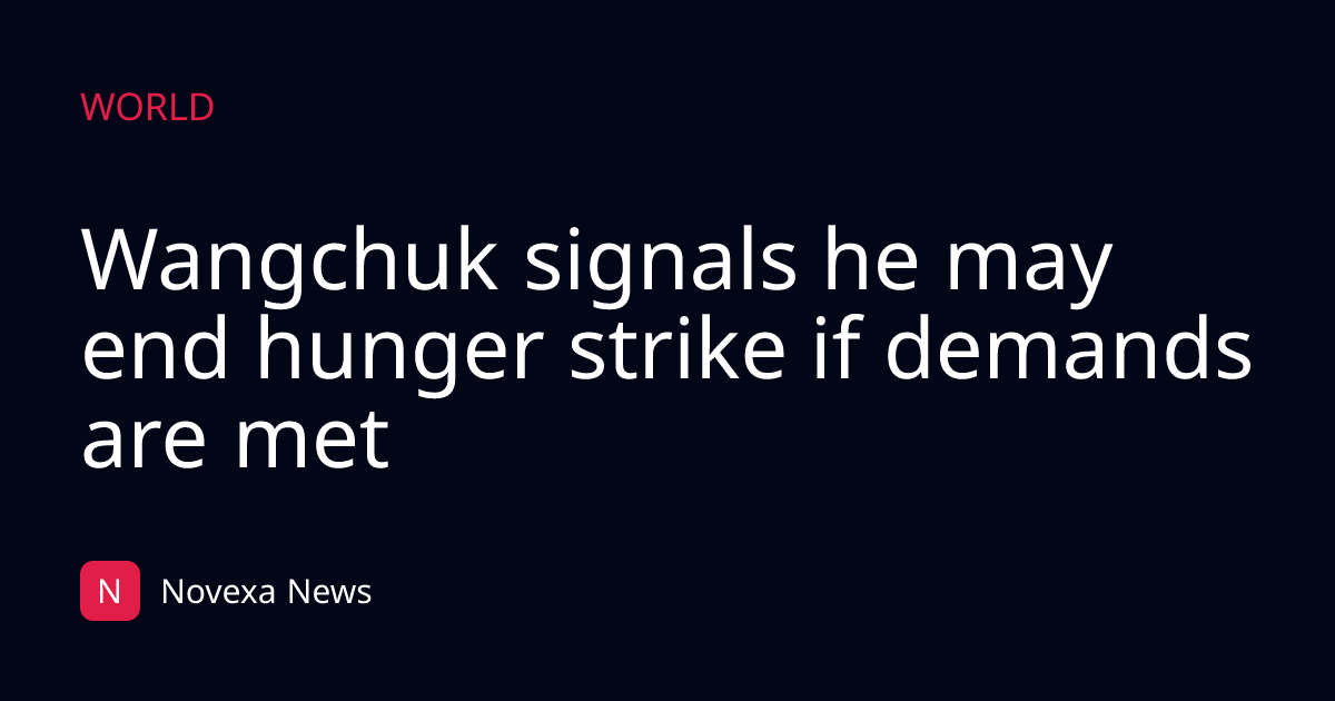 Wangchuk signals he may end hunger strike if demands are met