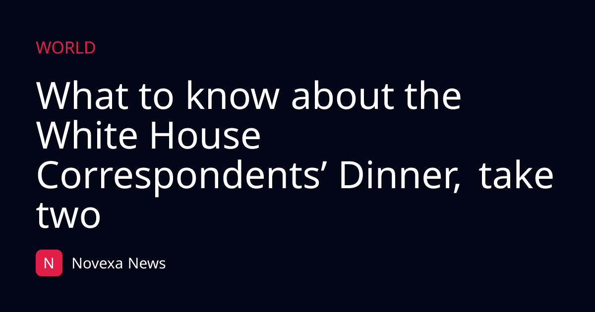 What to know about the White House Correspondents’ Dinner, take two