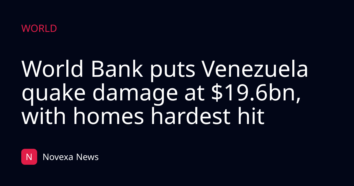 World Bank puts Venezuela quake damage at $19.6bn, with homes hardest hit