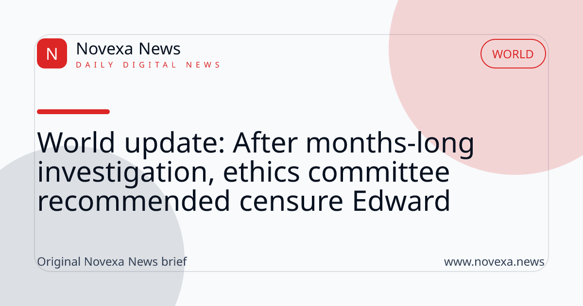 World update: After months-long investigation, ethics committee recommended censure Edward