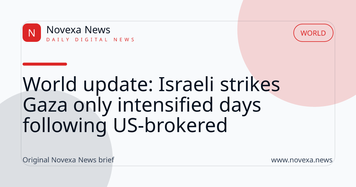 World update: Israeli strikes Gaza only intensified days following US-brokered