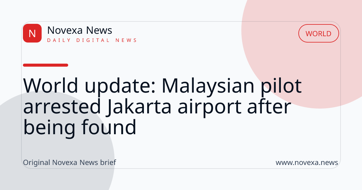World update: Malaysian pilot arrested Jakarta airport after being found