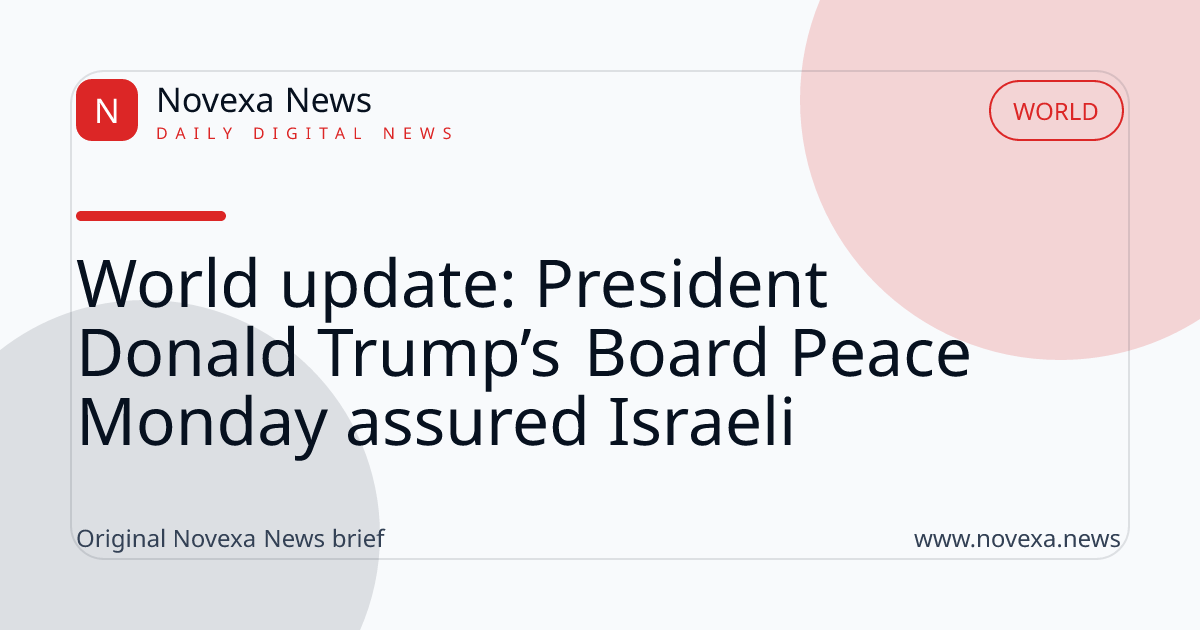 World update: President Donald Trump’s Board Peace Monday assured Israeli