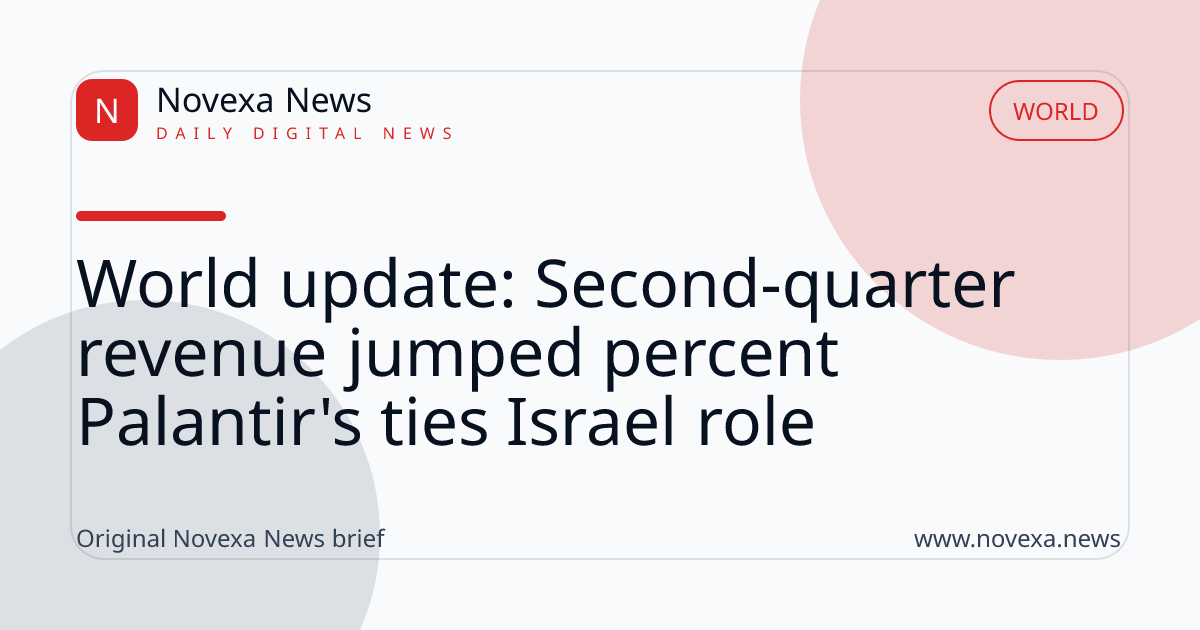World update: Second-quarter revenue jumped percent Palantir's ties Israel role