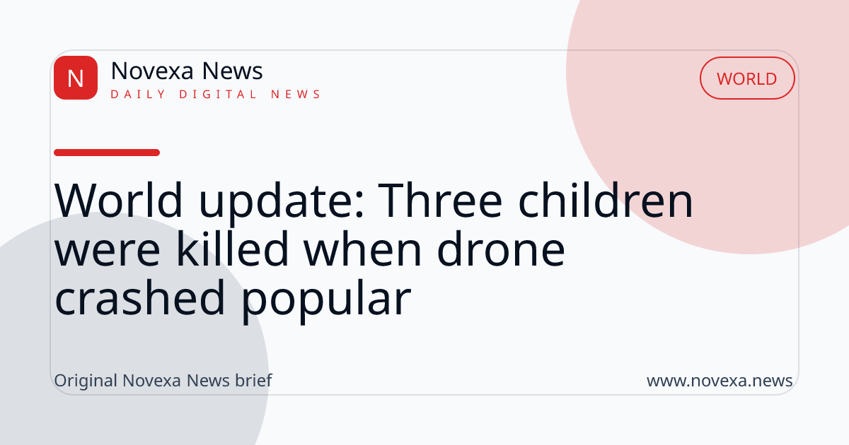 World update: Three children were killed when drone crashed popular