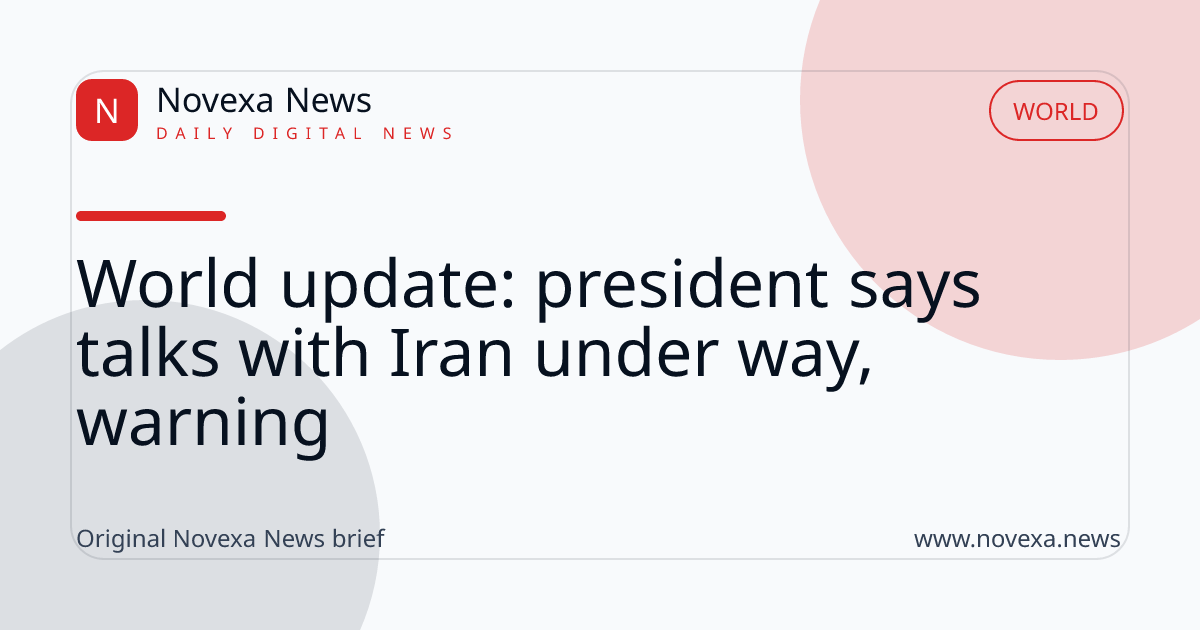 World update: president says talks with Iran under way, warning